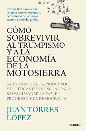 CÓMO SOBREVIVIR AL TRUMPISMO Y A LA ECONOMÍA DE LA MOTOSIERRA | 9788423439775 | TORRES LÓPEZ, JUAN | Libreria Geli - Librería Online de Girona - Comprar libros en catalán y castellano