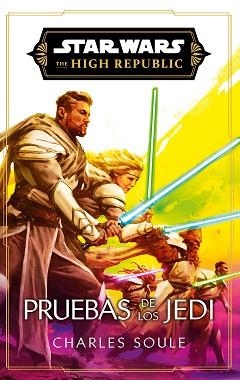 STAR WARS.HIGH REPUBLIC III: PRUEBAS DE LOS JEDI (NOVELA) | 9788411619622 | SOULE, CHARLES | Llibreria Geli - Llibreria Online de Girona - Comprar llibres en català i castellà