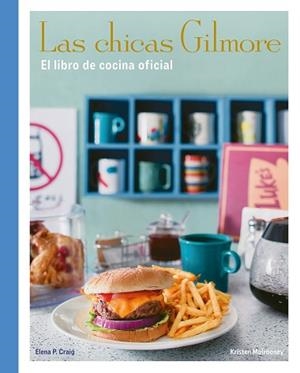 LAS CHICAS GILMORE. EL LIBRO DE COCINA OFICIAL | 9788410378759 | CRAIG, ELENA P./MULROONEY, KRISTEN | Llibreria Geli - Llibreria Online de Girona - Comprar llibres en català i castellà