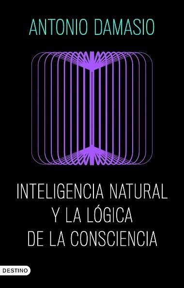 INTELIGENCIA NATURAL Y LA LÓGICA DE LA CONSCIENCIA | 9788423368730 | DAMASIO, ANTONIO | Libreria Geli - Librería Online de Girona - Comprar libros en catalán y castellano