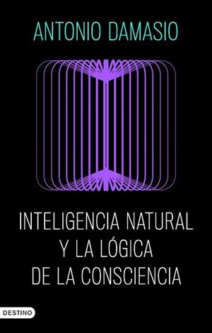 INTELIGENCIA NATURAL Y LA LÓGICA DE LA CONSCIENCIA | 9788423368730 | DAMASIO, ANTONIO | Libreria Geli - Librería Online de Girona - Comprar libros en catalán y castellano