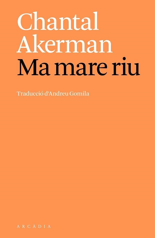MA MARE RIU | 9788412999747 | AKERMAN, CHANTAL | Libreria Geli - Librería Online de Girona - Comprar libros en catalán y castellano