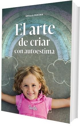 EL ARTE DE CRIAR CON AUTOESTIMA | 9788426739407 | PERONA MIRA, ÚRSULA | Llibreria Geli - Llibreria Online de Girona - Comprar llibres en català i castellà