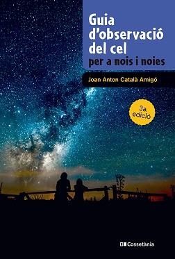 GUIA D'OBSERVACIÓ DEL CEL PER A NOIS I NOIES | 9788413565361 | CATALÀ AMIGÓ, JOAN ANTON | Llibreria Geli - Llibreria Online de Girona - Comprar llibres en català i castellà