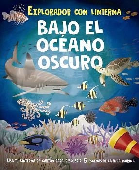EXPLORADOR CON LINTERNA.BAJO EL OCÉANO OSCURO | 9788491457213 | REAGAN, LISA/ADAMS, JULIA | Llibreria Geli - Llibreria Online de Girona - Comprar llibres en català i castellà