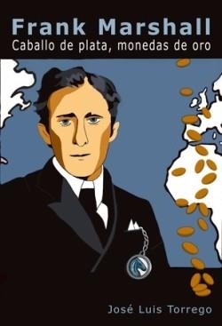 FRANK MARSHALL.CABALLO DE PLATA,MONEDAS DE ORO | 9791399021615 | TORREGO,JOSÉ LUIS | Libreria Geli - Librería Online de Girona - Comprar libros en catalán y castellano