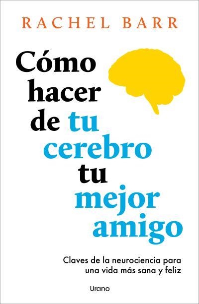 CÓMO HACER DE TU CEREBRO TU MEJOR AMIGO | 9791387662141 | BARR, RACHEL | Libreria Geli - Librería Online de Girona - Comprar libros en catalán y castellano