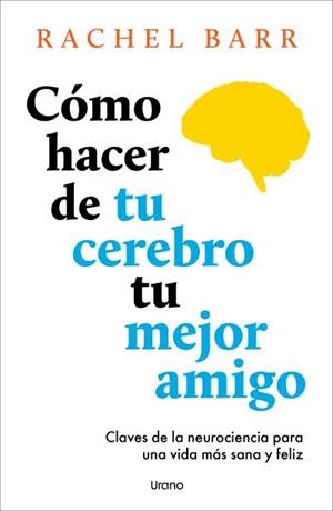 CÓMO HACER DE TU CEREBRO TU MEJOR AMIGO | 9791387662141 | BARR, RACHEL | Libreria Geli - Librería Online de Girona - Comprar libros en catalán y castellano
