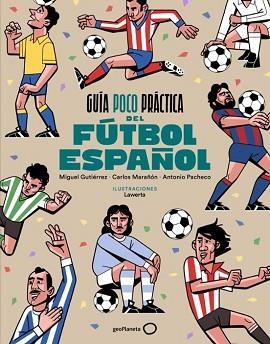 GUÍA POCO PRÁCTICA DEL FÚTBOL ESPAÑOL | 9788408310686 | GUTIÉRREZ, MIGUEL/MARAÑÓN, CARLOS/PACHECO, ANTONIO | Llibreria Geli - Llibreria Online de Girona - Comprar llibres en català i castellà