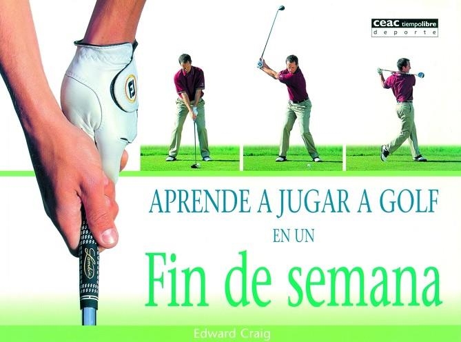 APRENDE A JUGAR A GOLF EN UN FIN DE SEMANA | 9788432913501 | CRAIG,EDWARD | Libreria Geli - Librería Online de Girona - Comprar libros en catalán y castellano