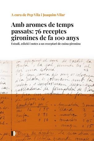 AMB AROMES DE TEMPS PASSATS: 76 RECEPTES GIRONINES DE FA 100 ANYS | 9788499847023 | VILA I MEDINYÀ, JOSEP/VILAR I SAIS, JOAQUIM | Libreria Geli - Librería Online de Girona - Comprar libros en catalán y castellano