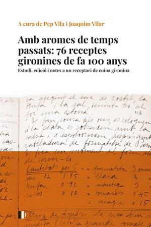 AMB AROMES DE TEMPS PASSATS: 76 RECEPTES GIRONINES DE FA 100 ANYS | 9788499847023 | VILA I MEDINYÀ, JOSEP/VILAR I SAIS, JOAQUIM | Libreria Geli - Librería Online de Girona - Comprar libros en catalán y castellano