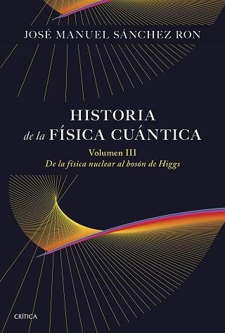 HISTORIA DE LA FÍSICA CUÁNTICA-3 | 9788491998211 | SÁNCHEZ RON, JOSÉ MANUEL | Llibreria Geli - Llibreria Online de Girona - Comprar llibres en català i castellà
