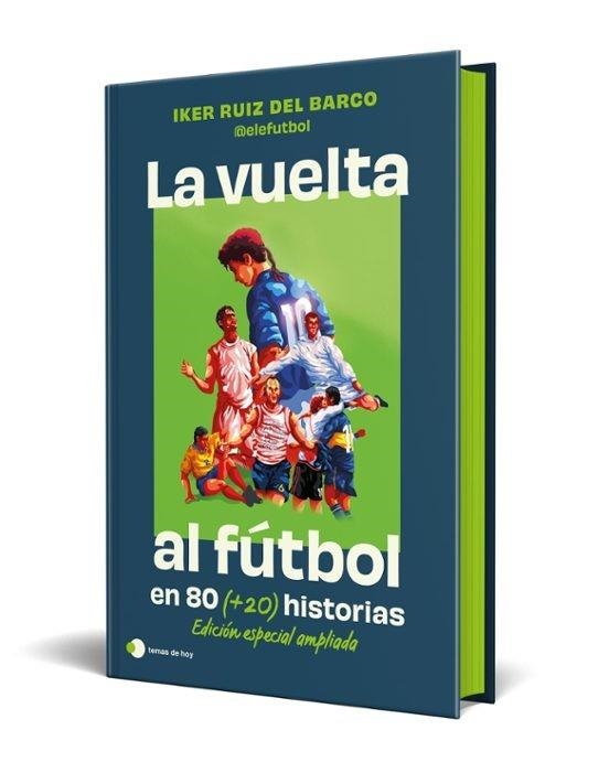 LA VUELTA AL FUTBOL EN 80 (+20) HISTORIAS. EDICIÓN ESPECIAL CON CANTOS TINTADOS | 9791387869335 | IKER RUIZ DEL BARCO (@ELEFUTBOL) | Llibreria Geli - Llibreria Online de Girona - Comprar llibres en català i castellà
