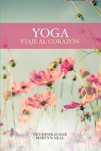 YOGA.VIAJE AL CORAZÓN | 9788412947892 | MARTYN NEAL / TKV DESIKACHAR | Llibreria Geli - Llibreria Online de Girona - Comprar llibres en català i castellà