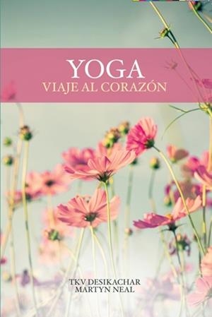 YOGA.VIAJE AL CORAZÓN | 9788412947892 | MARTYN NEAL / TKV DESIKACHAR | Llibreria Geli - Llibreria Online de Girona - Comprar llibres en català i castellà