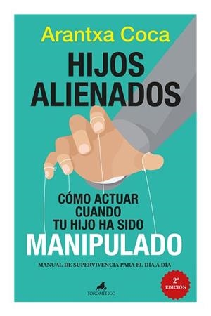 HIJOS ALIENADOS.CÓMO ACTUAR CUANDO TU HIJO HA SIDO MANIPULADO | 9788419962645 | ARANTXA COCA VILA | Llibreria Geli - Llibreria Online de Girona - Comprar llibres en català i castellà