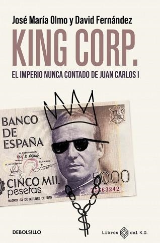 KING CORP.EL IMPERIO NUNCA CONTADO DE JUAN CARLOS I | 9788466390507 | FERNÁNDEZ, DAVID/OLMO, JOSÉ MARÍA | Llibreria Geli - Llibreria Online de Girona - Comprar llibres en català i castellà