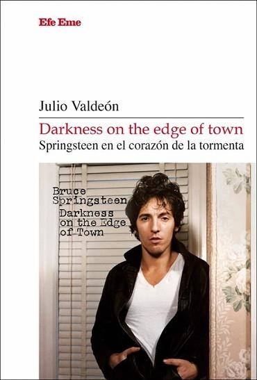 DARKNESS ON THE EDGE OF TOWN.SPRINGSTEEN EN EL CORAZÓN DE LA TORMENTA | 9788495749888 | VALDEÓN, JULIO | Llibreria Geli - Llibreria Online de Girona - Comprar llibres en català i castellà