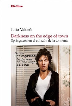 DARKNESS ON THE EDGE OF TOWN.SPRINGSTEEN EN EL CORAZÓN DE LA TORMENTA | 9788495749888 | VALDEÓN, JULIO | Llibreria Geli - Llibreria Online de Girona - Comprar llibres en català i castellà