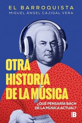 OTRA HISTORIA DE LA MÚSICA (EL BARROQUISTA) | 9788466679602 | CAJIGAL VERA (EL BARROQUISTA), MIGUEL ÁNGEL | Libreria Geli - Librería Online de Girona - Comprar libros en catalán y castellano