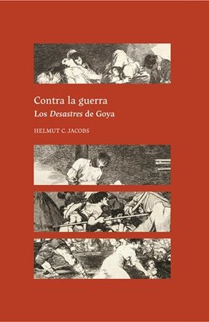 CONTRA LA GUERRA.LOS DESASTRES DE GOYA | 9788418760549 | JACOBS, HELMUT C. | Libreria Geli - Librería Online de Girona - Comprar libros en catalán y castellano