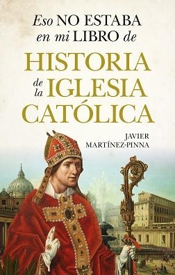 ESO NO ESTABA EN MI LIBRO DE HISTORIA DE LA IGLESIA CATÓLICA | 9791370201036 | JAVIER MARTÍNEZ-PINNA | Llibreria Geli - Llibreria Online de Girona - Comprar llibres en català i castellà