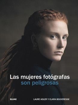LAS MUJERES FOTÓGRAFAS SON PELIGROSAS | 9788410469655 | ADLER, LAURE/BOUVERESE, CLARA | Llibreria Geli - Llibreria Online de Girona - Comprar llibres en català i castellà