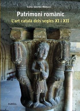 PATRIMONI ROMÀNIC.L'ART CATALÀ DELS SEGLES XI I XII | 9788410211063 | SÁNCHEZ MÁRQUEZ, CARLES | Libreria Geli - Librería Online de Girona - Comprar libros en catalán y castellano