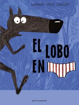 EL LOBO EN CALZONCILLOS-1 | 9788467971699 | WILFRID LUPANO-MAYANA ITOIZ Y PAUL CAUUET | Llibreria Geli - Llibreria Online de Girona - Comprar llibres en català i castellà