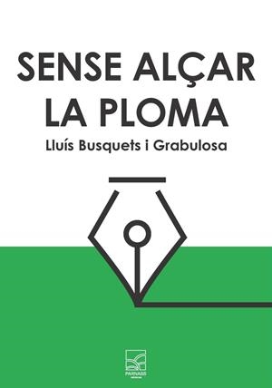 SENSE ALÇAR LA PLOMA | 9791399066753 | BUSQUETS I GRABULOSA, LLUIS | Libreria Geli - Librería Online de Girona - Comprar libros en catalán y castellano