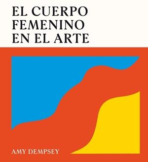 EL CUERPO FEMENINO EN EL ARTE | 9788419043788 | DEMPSEY, AMY | Llibreria Geli - Llibreria Online de Girona - Comprar llibres en català i castellà