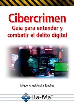 CIBERCRIMEN.GUÍA PARA ENTENDER Y COMBATIR EL DELITO DIGITAL | 9791388059148 | ÁGUILA SÁNCHEZ,MIGUEL ÁNGEL | Llibreria Geli - Llibreria Online de Girona - Comprar llibres en català i castellà