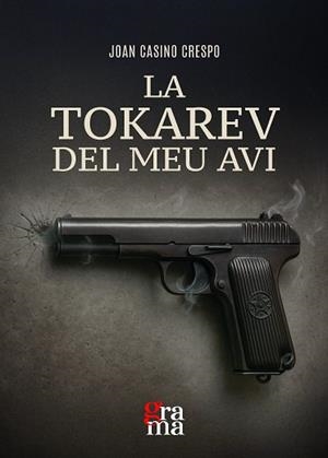 LA TOKAREV DEL MEU AVI | 9791399052749 | CASINO CRESPO, JOAN | Llibreria Geli - Llibreria Online de Girona - Comprar llibres en català i castellà
