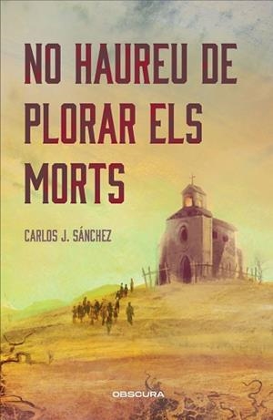NO HAUREU DE PLORAR ELS MORTS | 9788412990652 | SÁNCHEZ, CARLOS J. | Llibreria Geli - Llibreria Online de Girona - Comprar llibres en català i castellà