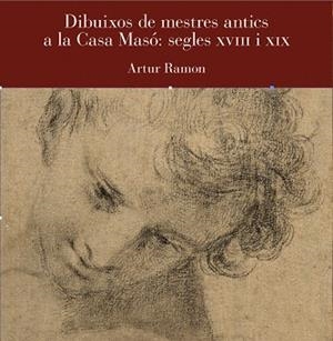 DIBUIXOS DE MESTRES ANTICS  A LA CASA MASÓ: SEGLES XVIII I XIX | 9791399023909 | RAMON, ARTUR | Llibreria Geli - Llibreria Online de Girona - Comprar llibres en català i castellà