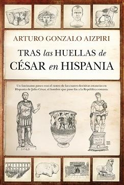 TRAS LAS HUELLAS DE CÉSAR EN HISPANIA | 9791370200558 | ARTURO GONZALO AIZPIRI | Libreria Geli - Librería Online de Girona - Comprar libros en catalán y castellano