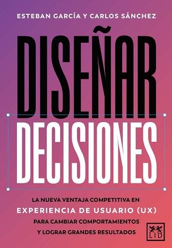 DISEÑAR DECISIONES | 9788410221895 | ESTEBAN GARCÍA/CARLOS SÁNCHEZ | Llibreria Geli - Llibreria Online de Girona - Comprar llibres en català i castellà