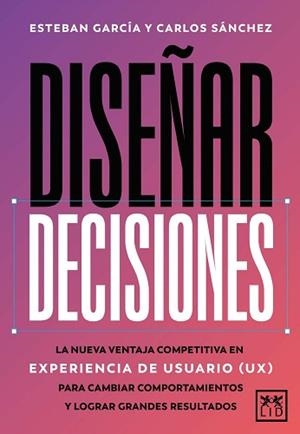 DISEÑAR DECISIONES | 9788410221895 | ESTEBAN GARCÍA/CARLOS SÁNCHEZ | Llibreria Geli - Llibreria Online de Girona - Comprar llibres en català i castellà