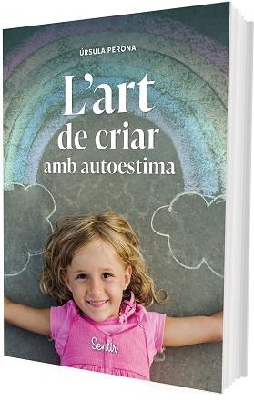 L'ART DE CRIAR AMB AUTOESTIMA | 9788426739414 | PERONA MIRA, ÚRSULA | Llibreria Geli - Llibreria Online de Girona - Comprar llibres en català i castellà