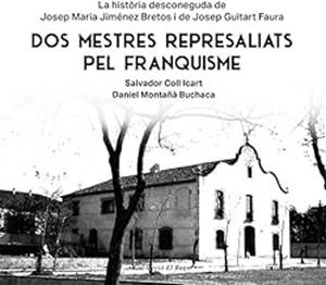 DOS MESTRES REPRESALIATS PEL FRANQUISME | 9788413565347 | MONTAÑÀ BUCHACA, DANIEL/COLL ICART, SALVADOR | Llibreria Geli - Llibreria Online de Girona - Comprar llibres en català i castellà