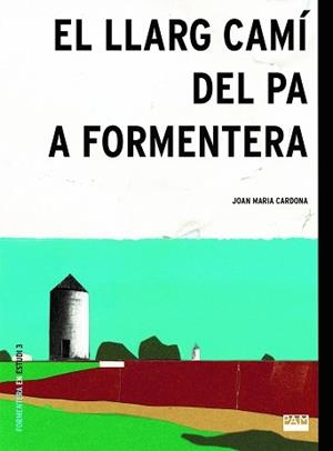 EL LLARG CAMÍ DEL PA A FORMENTERA | 9788491913962 | MARÍ CARDONA, JOAN | Libreria Geli - Librería Online de Girona - Comprar libros en catalán y castellano