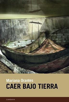 CAER BAJO TIERRA | 9788418504877 | ORANTES, MARIANA | Llibreria Geli - Llibreria Online de Girona - Comprar llibres en català i castellà
