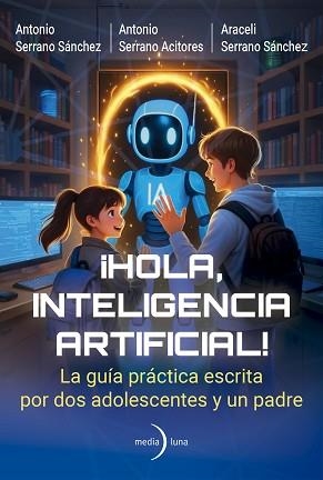 HOLA,INTELIGENCIA ARTIFICIAL! | 9791399000191 | SERRANO ACITORES, ANTONIO/SERRANO SÁNCHEZ, ANTONIO | Llibreria Geli - Llibreria Online de Girona - Comprar llibres en català i castellà