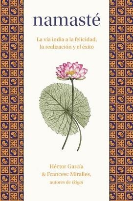 NAMASTÉ.LA VÍA INDIA A LA FELICIDAD, LA REALIZACIÓN Y EL ÉXITO | 9788419130976 | MIRALLES, FRANCESC/GARCÍA, HÉCTOR | Llibreria Geli - Llibreria Online de Girona - Comprar llibres en català i castellà