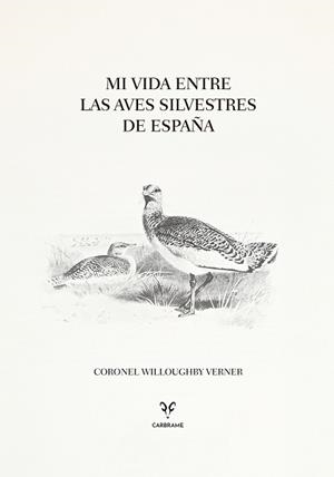 MI VIDA ENTRE LAS AVES SILVESTRES DE ESPAÑA | 9788412949049 | VERNER, CORONEL WILLOUGHBY | Llibreria Geli - Llibreria Online de Girona - Comprar llibres en català i castellà