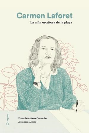 CARMEN LAFORET.LA NIÑA ESCRITORA DE LA PLAYA | 9788494723780 | QUEVEDO, FRANCISCO JUAN | Llibreria Geli - Llibreria Online de Girona - Comprar llibres en català i castellà