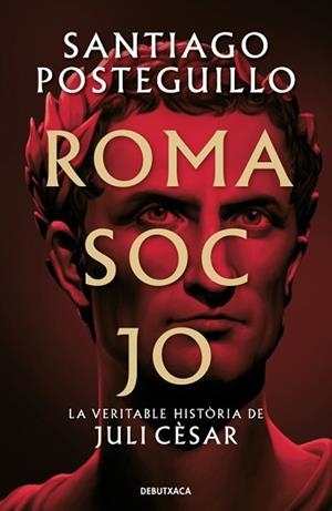 ROMA SOC JO (SÈRIE JULI CÈSAR 1) | 9788418196768 | POSTEGUILLO, SANTIAGO | Llibreria Geli - Llibreria Online de Girona - Comprar llibres en català i castellà