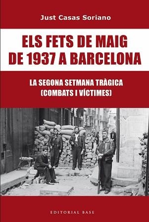 ELS FETS DE MAIG DE 1937 A BARCELONA.LA SEGONA SETMANA TRÀGICA. COMBATS I VÍCTIMES | 9791387728175 | CASAS I SORIANO, JUST | Llibreria Geli - Llibreria Online de Girona - Comprar llibres en català i castellà