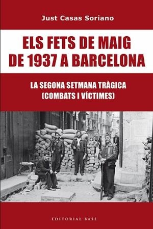 ELS FETS DE MAIG DE 1937 A BARCELONA.LA SEGONA SETMANA TRÀGICA. COMBATS I VÍCTIMES | 9791387728175 | CASAS I SORIANO, JUST | Llibreria Geli - Llibreria Online de Girona - Comprar llibres en català i castellà